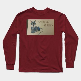We're  all mad here Long Sleeve T-Shirt